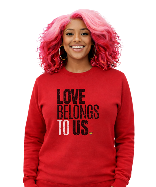 Love Belongs to Us Sweatshirt